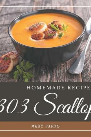 Cover of 303 Homemade Scallop Recipes