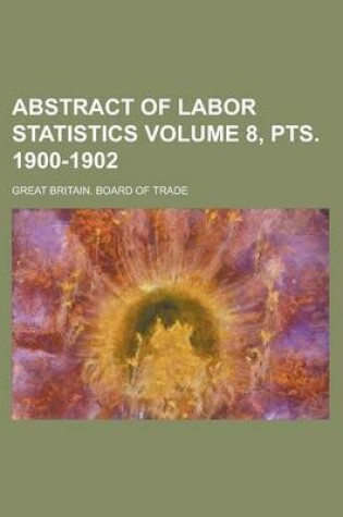 Cover of Abstract of Labor Statistics Volume 8, Pts. 1900-1902