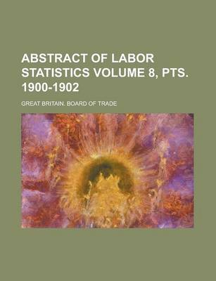 Book cover for Abstract of Labor Statistics Volume 8, Pts. 1900-1902