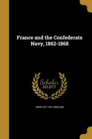 Cover of France and the Confederate Navy, 1862-1868