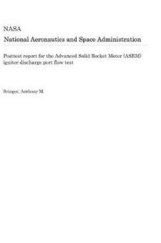 Cover of Posttest Report for the Advanced Solid Rocket Motor (Asrm) Igniter Discharge Port Flow Test