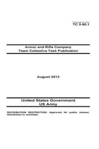 Cover of Training Circular TC 3-90.1 Armor and Rifle Company Team Collective Task Publication August 2013