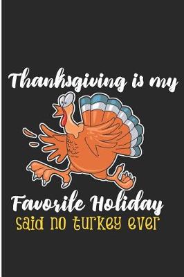 Book cover for Thanksgiving Is My Favorite Holiday Said No Turkey Ever