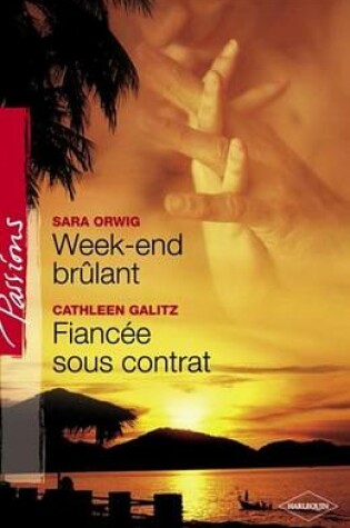 Cover of Week-End Brulant - Fiancee Sous Contrat (Harlequin Passions)