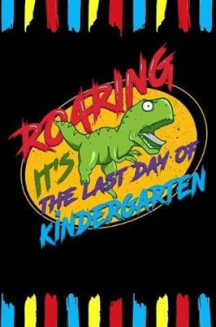 Cover of Roaring It's The Last Day Of Kindergarten