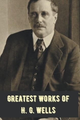 Cover of Greatest Works of H.G. Wells (Deluxe Hardbound Edition)