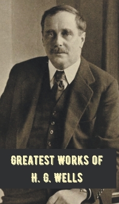 Book cover for Greatest Works of H.G. Wells (Deluxe Hardbound Edition)