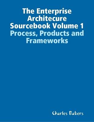 Book cover for The Enterprise Architecure Sourcebook Volume 1 - Process, Products and Frameworks