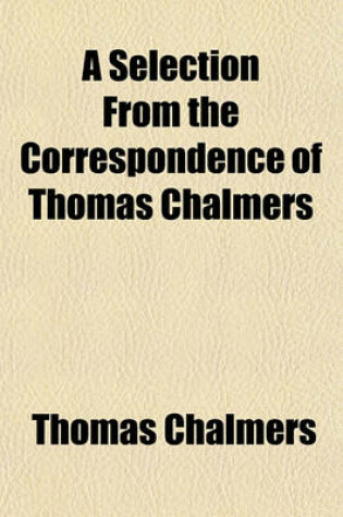 Cover of A Selection from the Correspondence of Thomas Chalmers