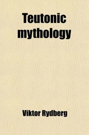 Cover of Teutonic Mythology (Volume 3); Gods and Goddesses of the Northland