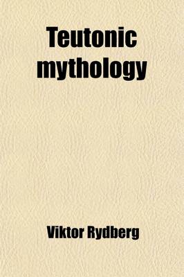 Book cover for Teutonic Mythology (Volume 3); Gods and Goddesses of the Northland