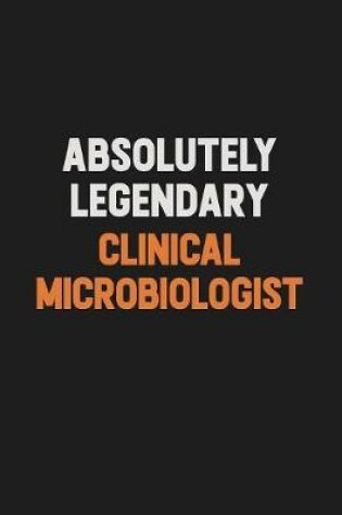 Cover of Absolutely Legendary Clinical microbiologist