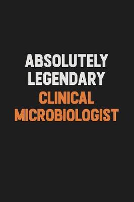 Book cover for Absolutely Legendary Clinical microbiologist