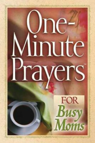 Cover of One-minute Prayers for Busy Moms