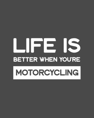 Book cover for Life Is Better When You're Motorcycling