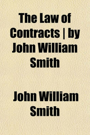 Cover of The Law of Contracts - By John William Smith