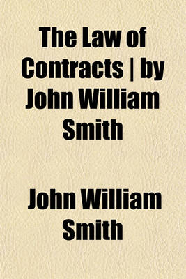 Book cover for The Law of Contracts - By John William Smith