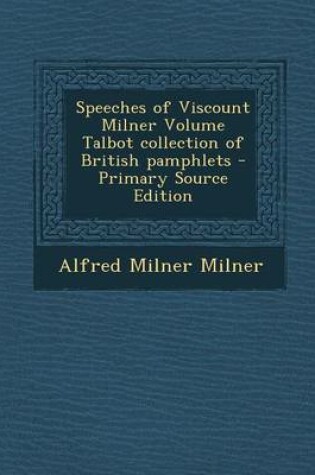 Cover of Speeches of Viscount Milner Volume Talbot Collection of British Pamphlets - Primary Source Edition