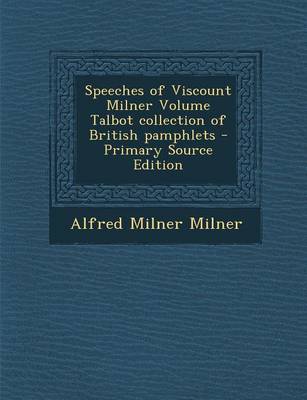 Book cover for Speeches of Viscount Milner Volume Talbot Collection of British Pamphlets - Primary Source Edition