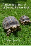 Book cover for African Spur-thigh or Sulcata Tortoise Picture Book