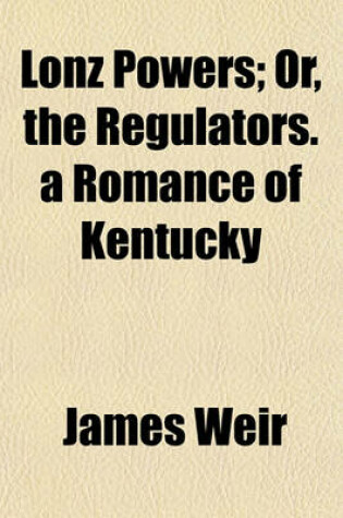 Cover of Lonz Powers; Or, the Regulators. a Romance of Kentucky