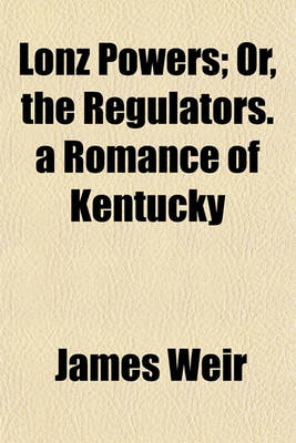 Book cover for Lonz Powers; Or, the Regulators. a Romance of Kentucky