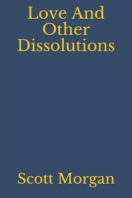 Book cover for Love And Other Dissolutions