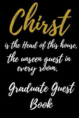 Book cover for Christ is the Head of this House, the unseen Guest in Every room. Graduate Guest book.