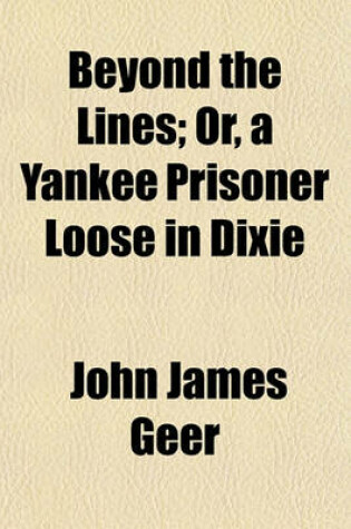 Cover of Beyond the Lines; Or, a Yankee Prisoner Loose in Dixie. Or, a Yankee Prisoner Loose in Dixie