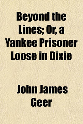 Book cover for Beyond the Lines; Or, a Yankee Prisoner Loose in Dixie. Or, a Yankee Prisoner Loose in Dixie