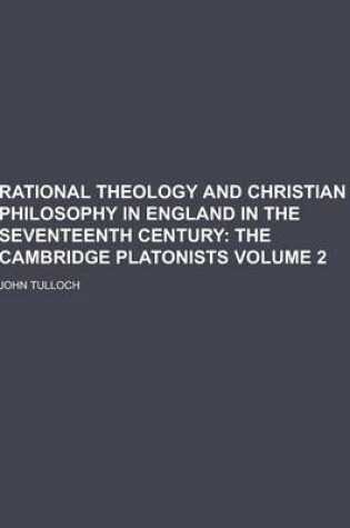 Cover of Rational Theology and Christian Philosophy in England in the Seventeenth Century Volume 2