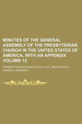 Cover of Minutes of the General Assembly of the Presbyterian Church in the United States of America, with an Appendix Volume 12