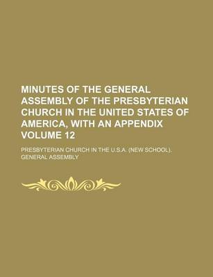 Book cover for Minutes of the General Assembly of the Presbyterian Church in the United States of America, with an Appendix Volume 12