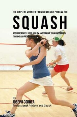 Cover of The Complete Strength Training Workout Program for Squash