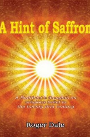 Cover of A Hint of Saffron: A Buddhist's Thoughts on Religious Belief in the Twenty First Century