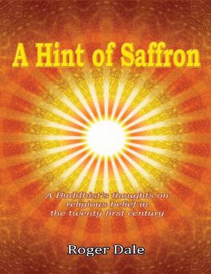 Book cover for A Hint of Saffron: A Buddhist's Thoughts on Religious Belief in the Twenty First Century