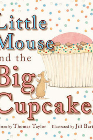 Cover of Little Mouse and the Big Cupcake
