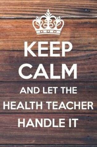 Cover of Keep Calm and Let The Health Teacher Handle it