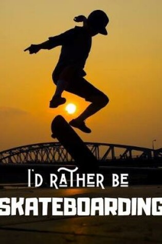 Cover of I'd rather be SKATEBOARDING