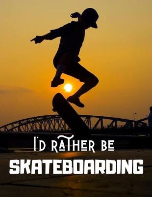 Book cover for I'd rather be SKATEBOARDING