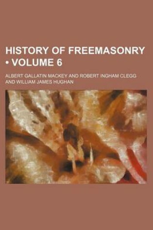 Cover of History of Freemasonry (Volume 6)