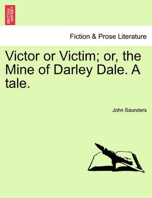 Book cover for Victor or Victim; Or, the Mine of Darley Dale. a Tale.