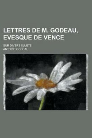 Cover of Lettres de M. Godeau, Evesque de Vence; Sur Divers Sujets