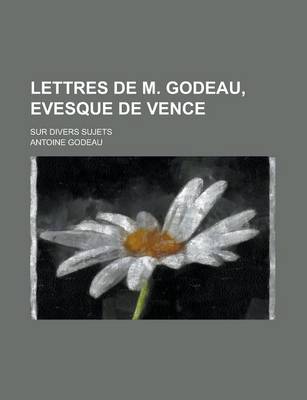 Book cover for Lettres de M. Godeau, Evesque de Vence; Sur Divers Sujets