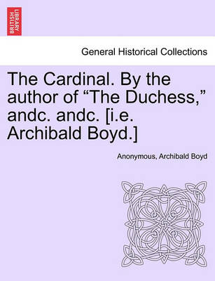 Book cover for The Cardinal. by the Author of the Duchess, Andc. Andc. [I.E. Archibald Boyd.]