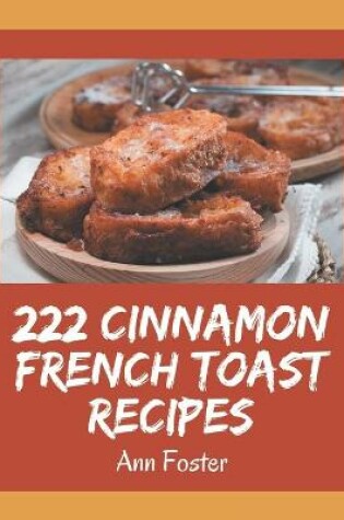 Cover of 222 Cinnamon French Toast Recipes