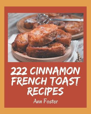 Book cover for 222 Cinnamon French Toast Recipes