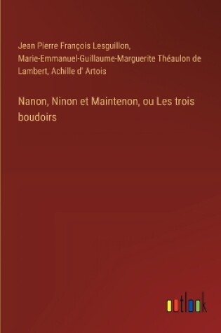 Cover of Nanon, Ninon et Maintenon, ou Les trois boudoirs