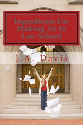 Book cover for Ingredients for Making A's in Law School