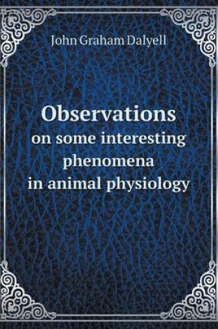 Cover of Observations on some interesting phenomena in animal physiology